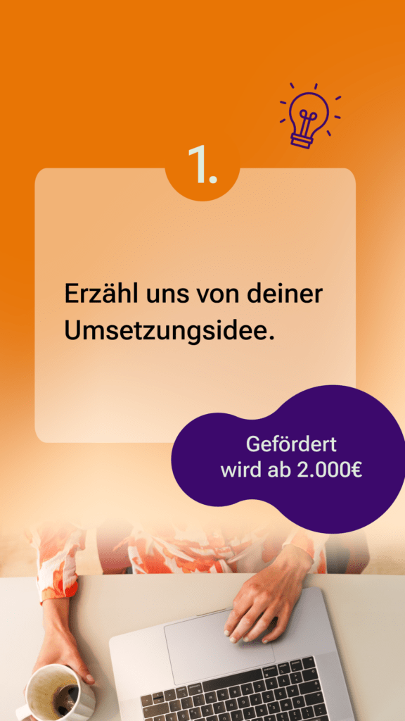 Erster Schritt: Erzähle uns von deiner Umsetzungsidee